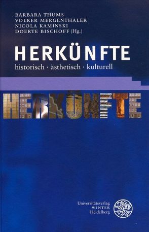 Herkünfte: historisch – ästhetisch – kulturell von Bischoff,  Doerte, Kaminski,  Nicola, Mergenthaler,  Volker, Thums,  Barbara