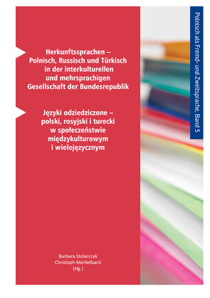 Herkunftssprachen – Polnisch, Russisch und Türkisch in der interkulturellen und mehrsprachigen Gesellschaft der Bundesrepublik von Merkelbach,  Christoph, Stolarczyk,  Barbara