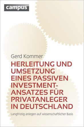 Herleitung und Umsetzung eines passiven Investmentansatzes für Privatanleger in Deutschland von Kommer,  Gerd