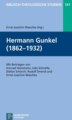 Hermann Gunkel (1862-1932) von Frey,  Jörg, Hammann,  Konrad, Hartenstein,  Friedhelm, Janowski,  Bernd, Konradt,  Matthias, Schmidt,  Werner H., Schnelle,  Udo, Schorch,  Stefan, Smend,  Rudolf, Waschke,  Ernst-Joachim