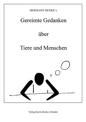 Hermann Henke`s Gereimte Gedanken über Tiere und Menschen von Henke,  Hermann