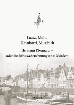 Hermann Kleemann – oder die Selbstwahrnehmung eines Mörders von Boldt,  Christian, Laatz,  Tim, Maik,  Dominik, Muxfeldt,  Julian, Reinhard,  Jelle Christian