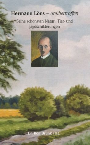 Hermann Löns – unübertroffen von Brunk,  Rolf, Löns,  Hermann