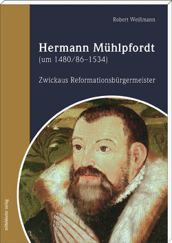 Hermann Mühlpfordt (um 1480/86–1534) von Weißmann,  Robert