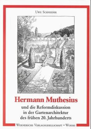 Hermann Muthesius und die Reformdiskussion in der Gartenarchitektur des frühen 20. Jahrhunderts von Schneider,  Uwe