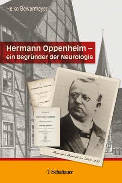 Hermann Oppenheim – ein Begründer der Neurologie von Bewermeyer,  Heiko