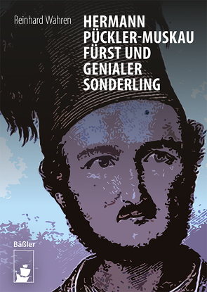 Hermann Pückler-Muskau – Fürst und genialer Sonderling von Wahren,  Reinhard