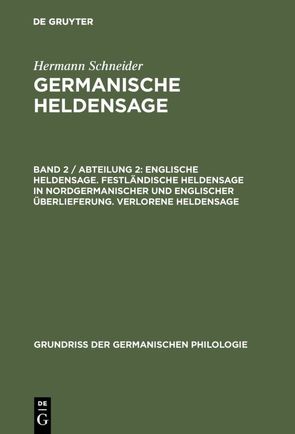 Hermann Schneider: Germanische Heldensage / Englische Heldensage. Festländische Heldensage in nordgermanischer und englischer Überlieferung. Verlorene Heldensage von Schneider,  Hermann