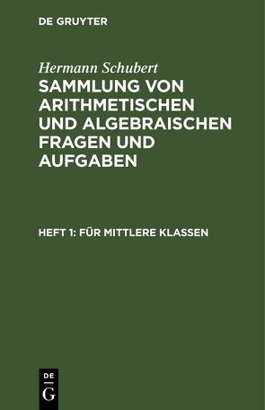Hermann Schubert: Sammlung von arithmetischen und algebraischen Fragen und Aufgaben / Für mittlere Klassen von Schubert,  Hermann