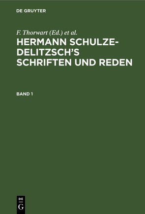 Hermann Schulze-Delitzsch’s Schriften und Reden / Hermann Schulze-Delitzsch’s Schriften und Reden. Band 1 von Crueger,  Hans, e.V.,  Allgemeiner Verband der auf Selbsthilfe Beruhenden Deutschen Erwerbs- und Wirtschaftsgenossenschaften, Küntzel,  G., Schulze-Delitzsch,  Hermann, Thorwart,  F.