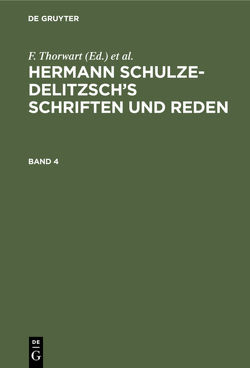 Hermann Schulze-Delitzsch’s Schriften und Reden / Hermann Schulze-Delitzsch’s Schriften und Reden. Band 4 von Crueger,  Hans, e.V.,  Allgemeiner Verband der auf Selbsthilfe Beruhenden Deutschen Erwerbs- und Wirtschaftsgenossenschaften, Küntzel,  G., Schulze-Delitzsch,  Hermann, Thorwart,  F.