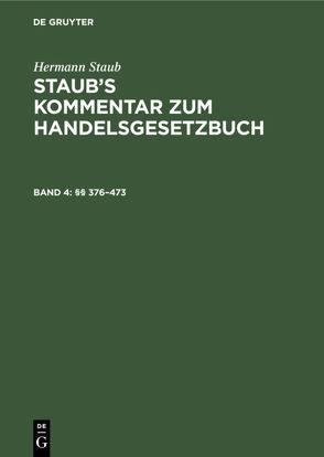 Hermann Staub: Staub’s Kommentar zum Handelsgesetzbuch / §§ 376–473 von Bondi,  Felix, Koenige,  Heinrich, Pinner,  Heinz, Schmidt,  Walter, Staub,  Hermann