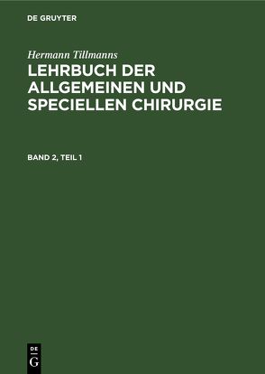 Hermann Tillmanns: Lehrbuch der allgemeinen und speciellen Chirurgie / Lehrbuch der Speciellen Chirurgie, Teil 1 von Tillmanns,  Hermann