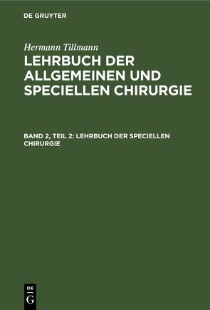 Hermann Tillmanns: Lehrbuch der allgemeinen und speciellen Chirurgie / Lehrbuch der speciellen Chirurgie von Tillmanns,  Hermann