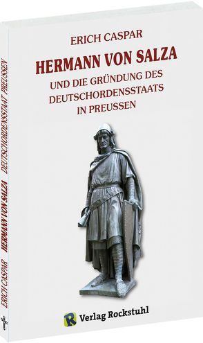 Hermann von Salza und die Gründung des Deutschordensstaats in Preußen. von Caspar,  Erich, Rockstuhl,  Harald