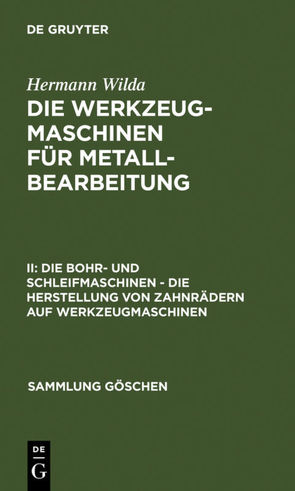 Hermann Wilda: Die Werkzeugmaschinen für Metallbearbeitung / Die Bohr- und Schleifmaschinen – Die Herstellung von Zahnrädern auf Werkzeugmaschinen von Wilda,  Hermann