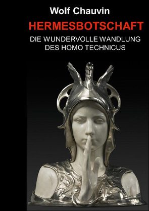 Hermesbotschaft – Die wunderbare Wandlung des Homo Technicus von Chauvin,  Wolf