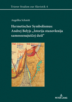 Hermetischer Symbolismus: Andrej Belyjs «Istorija stanovlenija samosoznajuščej duši» von Schmitt,  Angelika