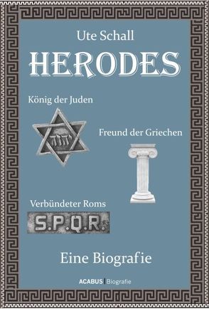 Herodes. König der Juden – Freund der Griechen – Verbündeter Roms von Schall,  Ute