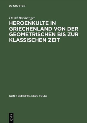 Heroenkulte in Griechenland von der geometrischen bis zur klassischen Zeit von Boehringer,  David