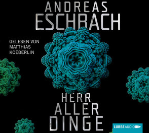 Herr aller Dinge von Eschbach,  Andreas, Koeberlin,  Matthias