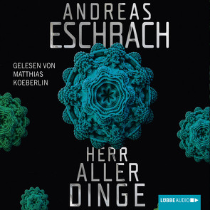 Herr aller Dinge von Eschbach,  Andreas, Koeberlin,  Matthias