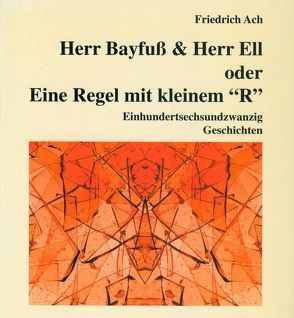 Herr Bayfuss & Herr Ell. Oder: Eine Regel mit kleinem „R“ von Ach,  Friedrich, Dennerlein,  Hans, Kocher,  Peter, Nees,  Artur