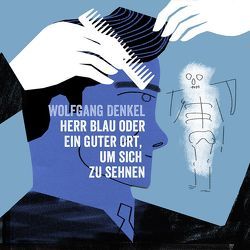 Herr Blau oder ein guter Ort,um sich zu sehnen von Denkel,  Wolfgang