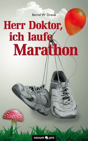 Herr Doktor, ich laufe Marathon! von Dresia,  Bernd W.