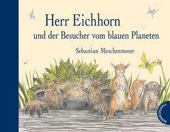 Herr Eichhorn und der Besucher vom blauen Planeten von Meschenmoser,  Sebastian