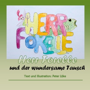 Herr Forelle und der wundersame Tausch von Lüke,  Peter