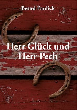 Herr Glück und Herr Pech von Paulick,  Bernd