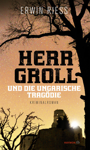 Herr Groll und die ungarische Tragödie von Riess,  Erwin