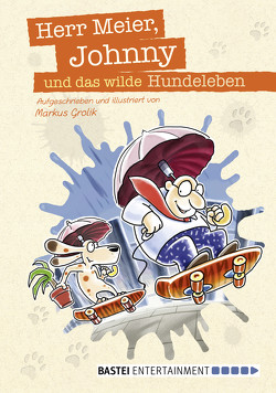 Herr Meier, Johnny und das wilde Hundeleben von Grolik,  Markus