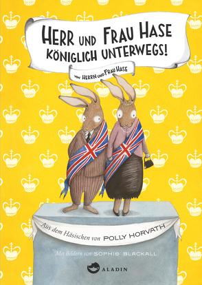 Herr und Frau Hase – Königlich unterwegs! von Blackall,  Sophie, Horvath,  Polly, Ott,  Bernadette