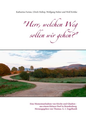 „Herr, welchen Weg sollen wir gehen?“ von Engelhardt,  Thomas G. I., Furian,  Katharina, Hollop,  Ulrich, Huber,  Wolfgang, Krötke,  Wolf