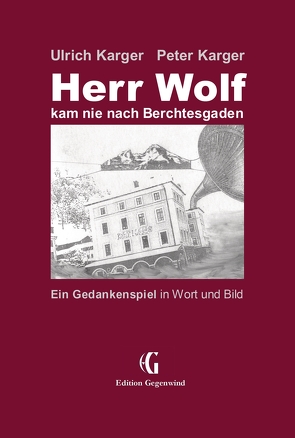 Herr Wolf kam nie nach Berchtesgaden von Karger,  Peter, Karger,  Ulrich