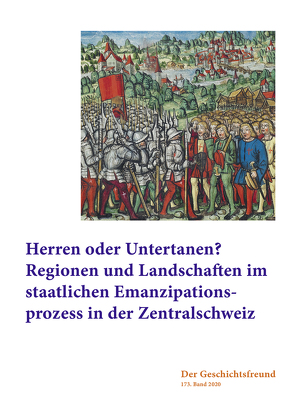 Herren oder Unternanen? Regionen und Landschaften im staatlichen Emanzipationsprozess in der Zentralschweiz