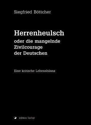 Herrenheulsch oder die mangelnde Zivilcourage der Deutschen von Böttcher,  Siegfried