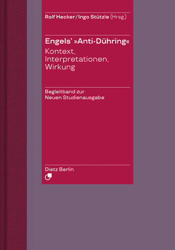 Herrn Eugen Dühring’s Umwälzung der Wissenschaft / Engels‘ „Anti-Dühring“. von Engels,  Friedrich, Hecker,  Rolf, Stützle,  Ingo