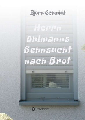 Herrn Ohlmanns Sehnsucht nach Brot von Schmidt,  Björn