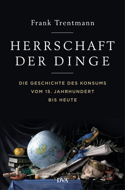 Herrschaft der Dinge von Gebauer,  Stephan, Schmidt,  Klaus-Dieter, Trentmann,  Frank