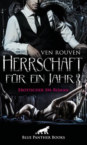 Herrschaft für ein Jahr | Erotischer SM-Roman von Rouven,  Ven