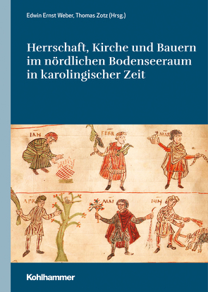 Herrschaft, Kirche und Bauern im nördlichen Bodenseeraum in karolingischer Zeit von Weber,  Edwin Ernst, Zotz,  Thomas