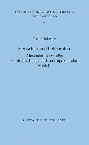 Herrschaft und Lebensalter. Alexander der Grosse: Politisches Image und anthropologisches Modell von Hölscher,  Tonio