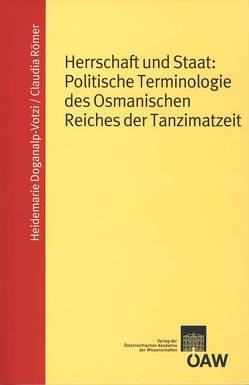 Herrschaft und Staat: Politische Terminologie des Osmanischen Reiches der Tanzimatzeit von Doganalp-Votzi,  Heidemarie, Metzeltin,  Michael, Römer,  Claudia