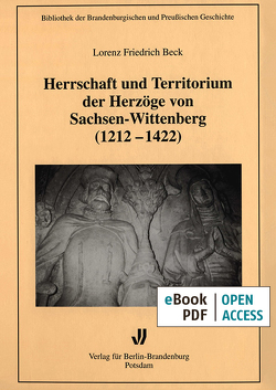 Herrschaft und Territorium der Herzöge von Sachsen-Wittenberg (1212-1422) von Beck,  Lorenz Friedrich