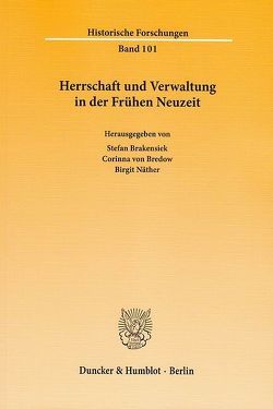 Herrschaft und Verwaltung in der Frühen Neuzeit. von Brakensiek,  Stefan, Bredow,  Corinna von, Näther,  Birgit