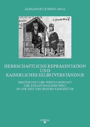 Herrschaftliche Repräsentation und kaiserliches Selbstverständnis von Anca,  Alexandru S