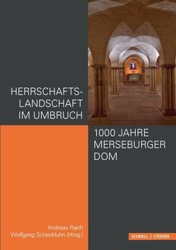 Herrschaftslandschaft im Umbruch – 1000 Jahre Merseburger Dom von Beuckers,  Klaus Gereon, Brandl,  Heiko, Bünz,  Enno, Goetz,  Hans-Werner, Hubel,  Achim, Ramm,  Peter, Ranft,  Andreas, Ritter,  Oliver, Schenkluhn,  Wolfgang, Weinfurter,  Stefan